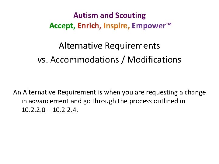 Autism and Scouting Accept, Enrich, Inspire, Empower™ Alternative Requirements vs. Accommodations / Modifications An