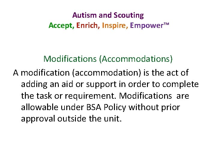 Autism and Scouting Accept, Enrich, Inspire, Empower™ Modifications (Accommodations) A modification (accommodation) is the