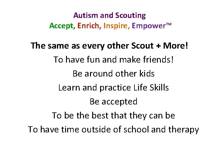 Autism and Scouting Accept, Enrich, Inspire, Empower™ The same as every other Scout +
