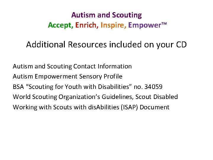 Autism and Scouting Accept, Enrich, Inspire, Empower™ Additional Resources included on your CD Autism