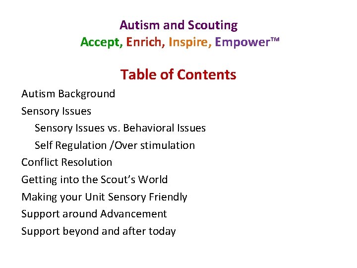 Autism and Scouting Accept, Enrich, Inspire, Empower™ Table of Contents Autism Background Sensory Issues