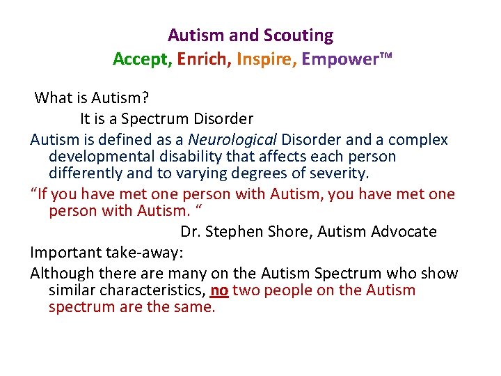 Autism and Scouting Accept, Enrich, Inspire, Empower™ What is Autism? It is a Spectrum
