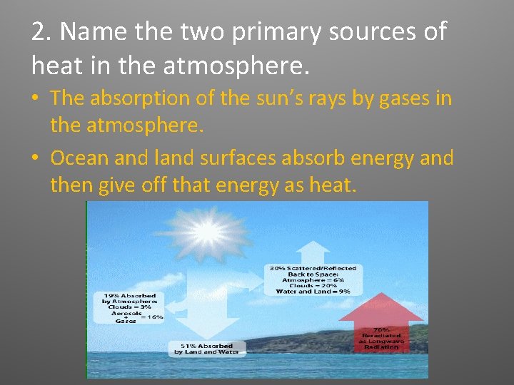2. Name the two primary sources of heat in the atmosphere. • The absorption 2. Name the two primary sources of heat in the atmosphere. • The absorption