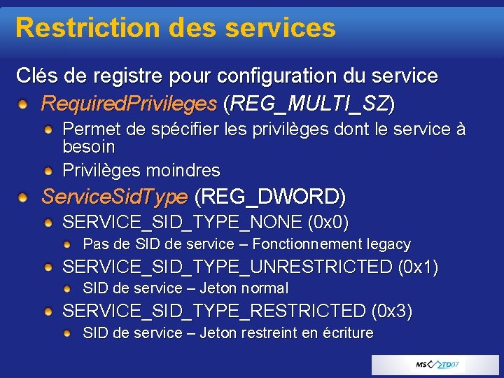 Restriction des services Clés de registre pour configuration du service Required. Privileges (REG_MULTI_SZ) Permet