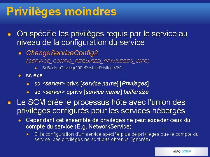 Privilèges moindres On spécifie les privilèges requis par le service au niveau de la