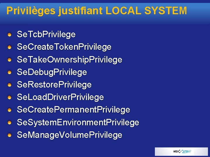 Privilèges justifiant LOCAL SYSTEM Se. Tcb. Privilege Se. Create. Token. Privilege Se. Take. Ownership.