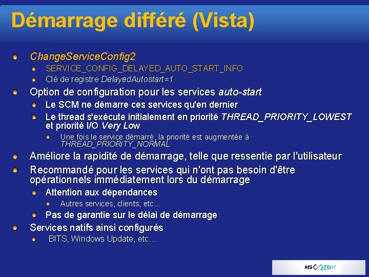 Démarrage différé (Vista) Change. Service. Config 2 SERVICE_CONFIG_DELAYED_AUTO_START_INFO Clé de registre Delayed. Autostart=1 Option