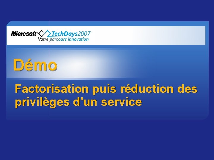 Démo Factorisation puis réduction des privilèges d'un service 