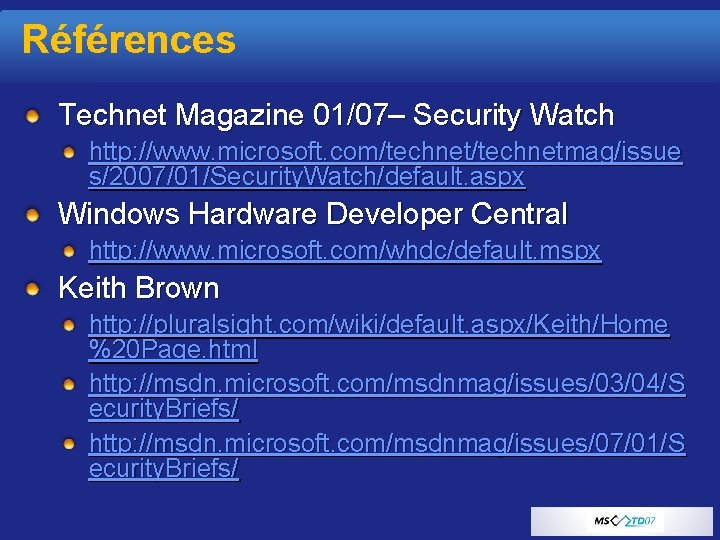 Références Technet Magazine 01/07– Security Watch http: //www. microsoft. com/technetmag/issue s/2007/01/Security. Watch/default. aspx Windows