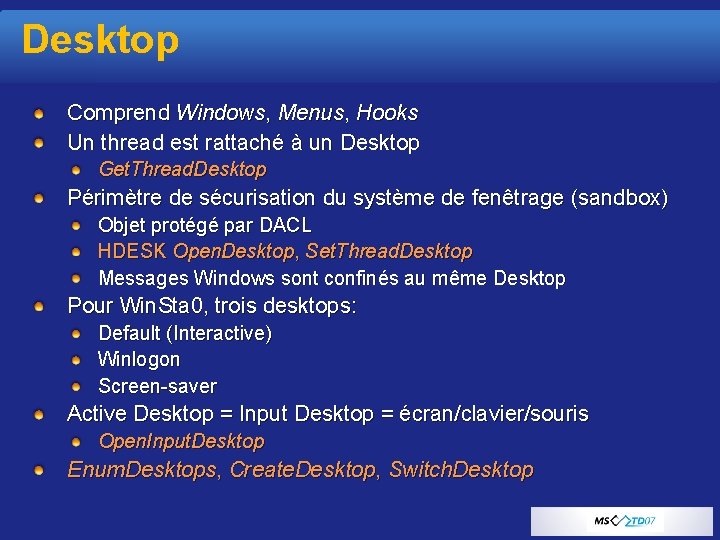 Desktop Comprend Windows, Menus, Hooks Un thread est rattaché à un Desktop Get. Thread.