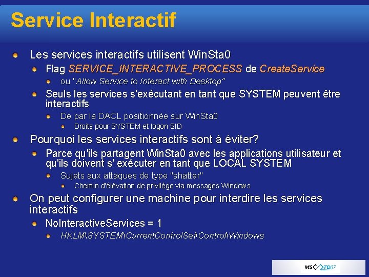Service Interactif Les services interactifs utilisent Win. Sta 0 Flag SERVICE_INTERACTIVE_PROCESS de Create. Service