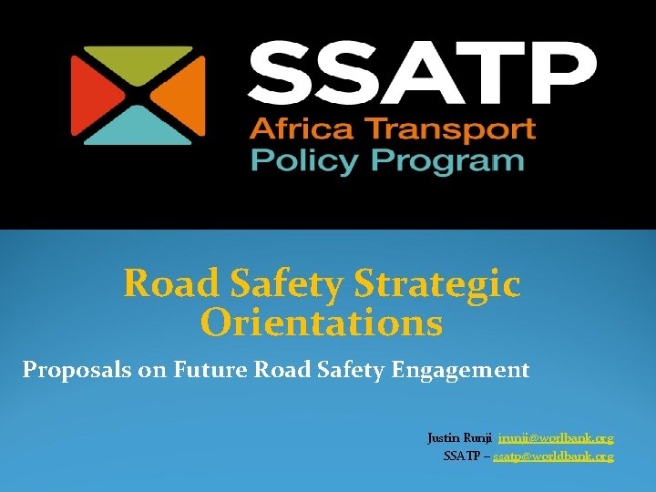 Road Safety Strategic Orientations Proposals on Future Road Safety Engagement Justin Runji jrunji@worlbank. org