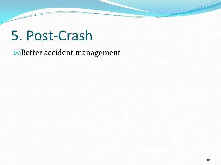 5. Post-Crash Better accident management 10 