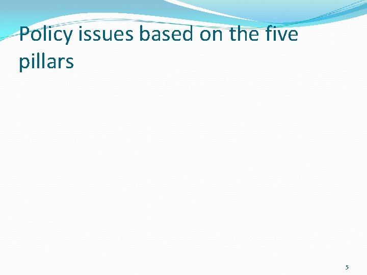 Policy issues based on the five pillars 5 