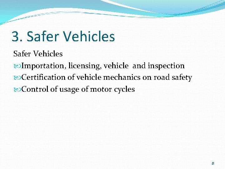 3. Safer Vehicles Importation, licensing, vehicle and inspection Certification of vehicle mechanics on road