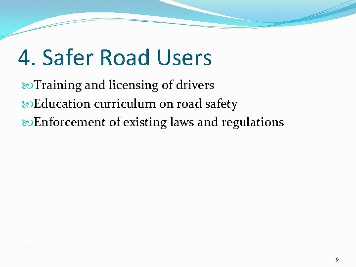 4. Safer Road Users Training and licensing of drivers Education curriculum on road safety