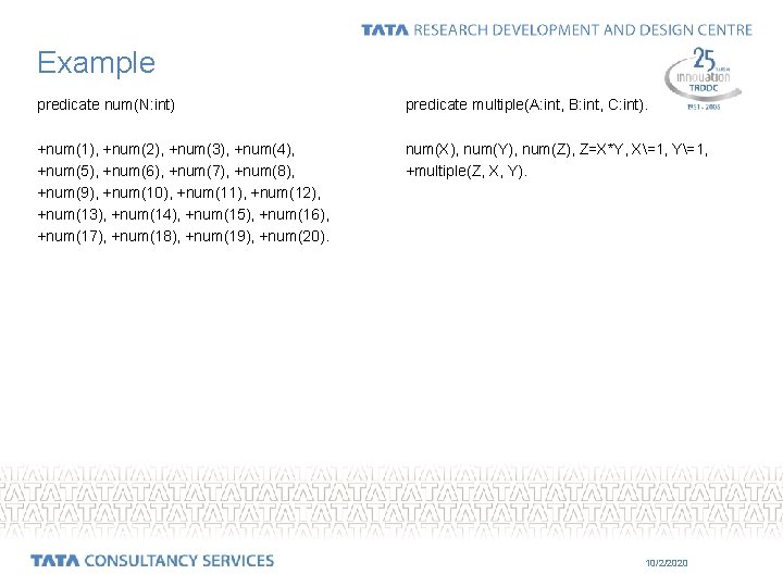 Example predicate num(N: int) predicate multiple(A: int, B: int, C: int). +num(1), +num(2), +num(3),