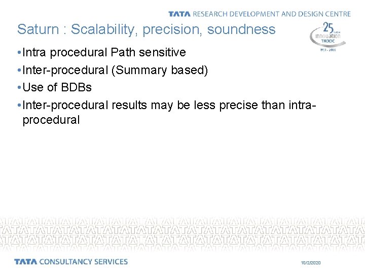 Saturn : Scalability, precision, soundness • Intra procedural Path sensitive • Inter-procedural (Summary based)
