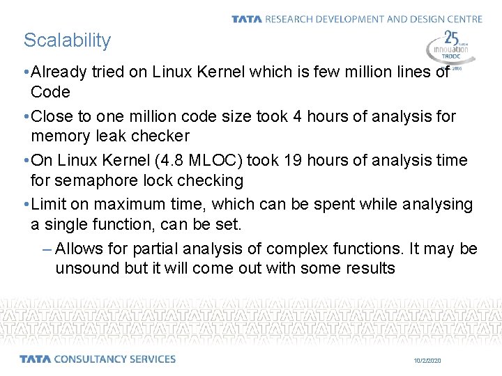 Scalability • Already tried on Linux Kernel which is few million lines of Code