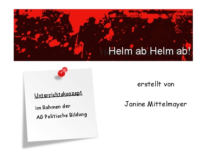 Helm ab Helmab! ab Helm ab! erstellt von ept Unterrichtskonz im Rahmen der dung