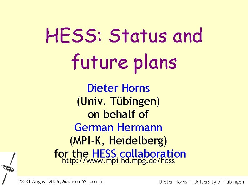 HESS: Status and future plans Dieter Horns (Univ. Tübingen) on behalf of German Hermann
