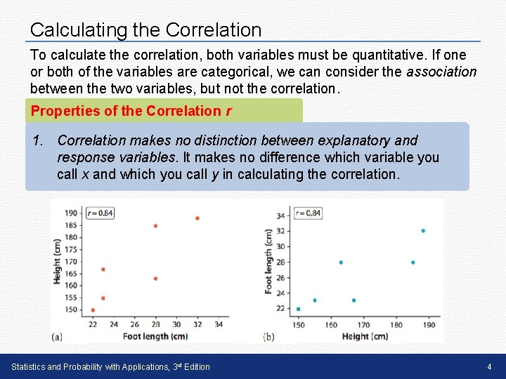 Calculating the Correlation To calculate the correlation, both variables must be quantitative. If one