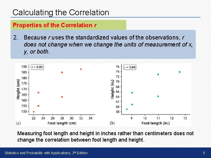 Calculating the Correlation Properties of the Correlation r 2. Because r uses the standardized