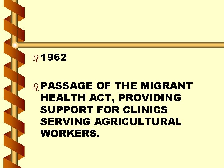 b 1962 b PASSAGE OF THE MIGRANT HEALTH ACT, PROVIDING SUPPORT FOR CLINICS SERVING