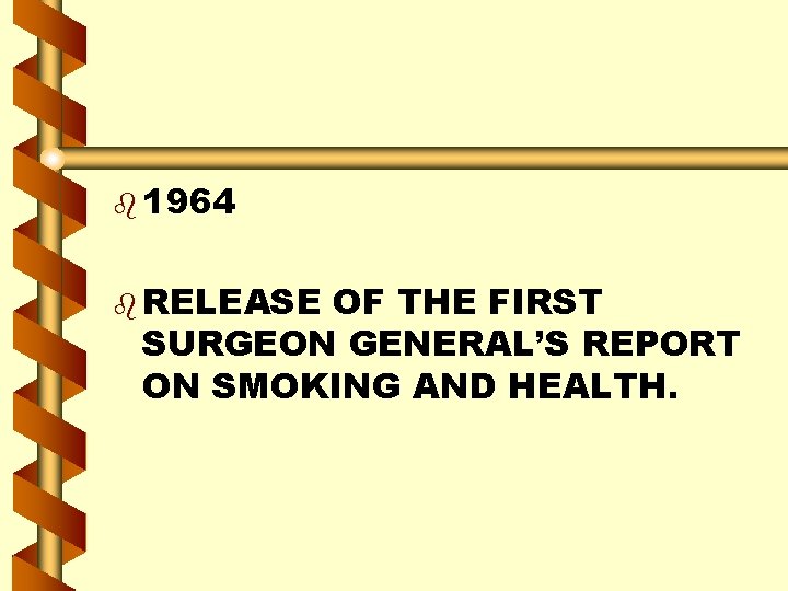 b 1964 b RELEASE OF THE FIRST SURGEON GENERAL’S REPORT ON SMOKING AND HEALTH.