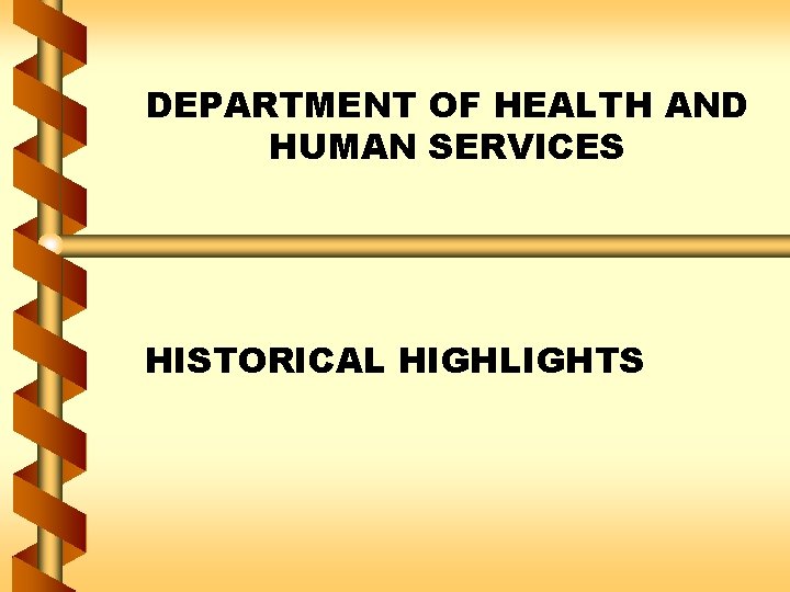 DEPARTMENT OF HEALTH AND HUMAN SERVICES HISTORICAL HIGHLIGHTS 