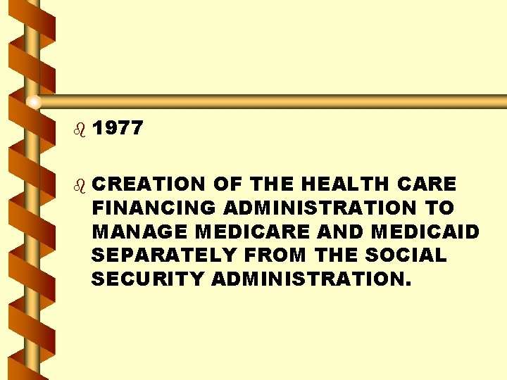 b b 1977 CREATION OF THE HEALTH CARE FINANCING ADMINISTRATION TO MANAGE MEDICARE AND