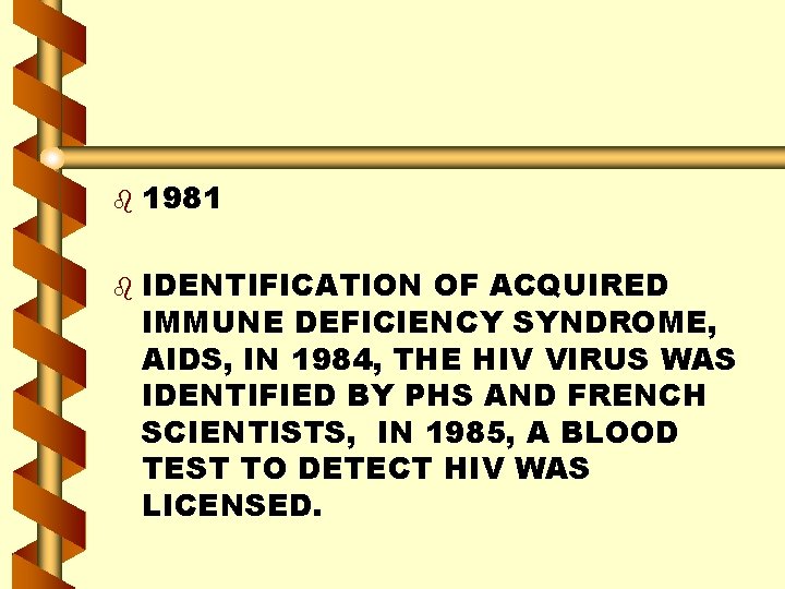 b b 1981 IDENTIFICATION OF ACQUIRED IMMUNE DEFICIENCY SYNDROME, AIDS, IN 1984, THE HIV