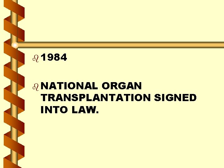 b 1984 b NATIONAL ORGAN TRANSPLANTATION SIGNED INTO LAW. 