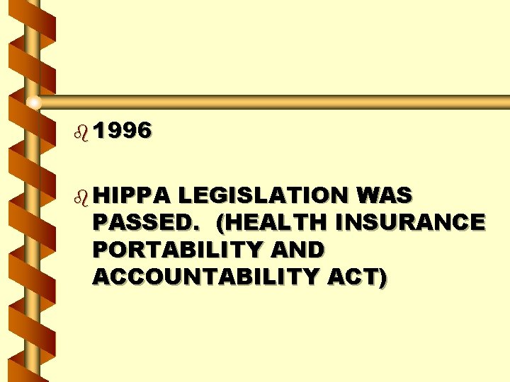 b 1996 b HIPPA LEGISLATION WAS PASSED. (HEALTH INSURANCE PORTABILITY AND ACCOUNTABILITY ACT) 