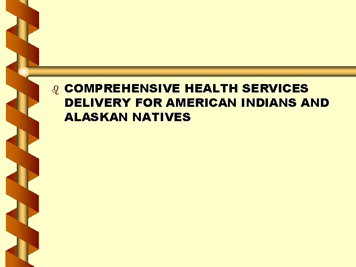 b COMPREHENSIVE HEALTH SERVICES DELIVERY FOR AMERICAN INDIANS AND ALASKAN NATIVES 