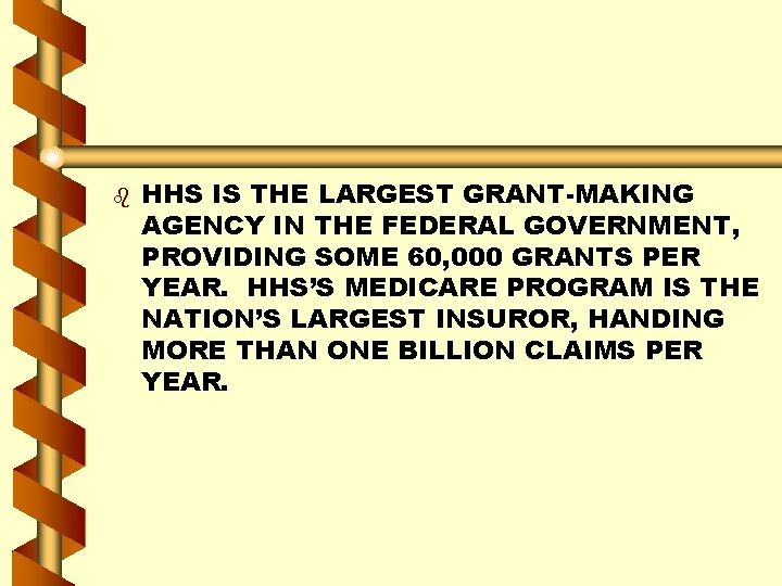 b HHS IS THE LARGEST GRANT-MAKING AGENCY IN THE FEDERAL GOVERNMENT, PROVIDING SOME 60,