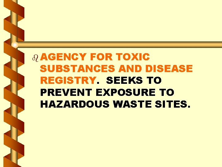 b AGENCY FOR TOXIC SUBSTANCES AND DISEASE REGISTRY. SEEKS TO PREVENT EXPOSURE TO HAZARDOUS