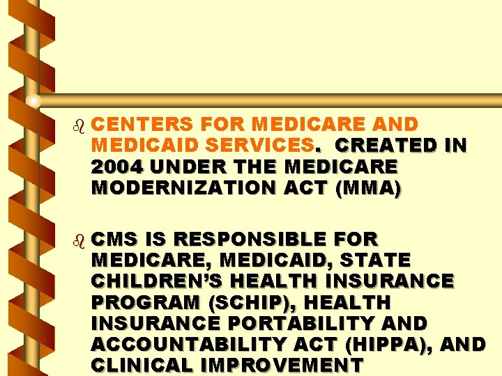 b CENTERS FOR MEDICARE AND MEDICAID SERVICES. CREATED IN 2004 UNDER THE MEDICARE MODERNIZATION