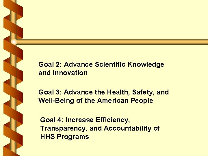 Goal 2: Advance Scientific Knowledge and Innovation Goal 3: Advance the Health, Safety, and