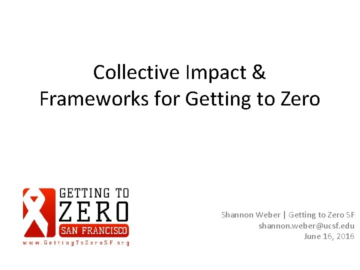 Collective Impact & Frameworks for Getting to Zero Shannon Weber | Getting to Zero