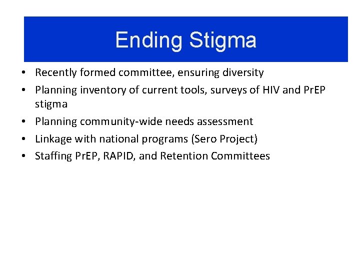 Ending Stigma • Recently formed committee, ensuring diversity • Planning inventory of current tools,