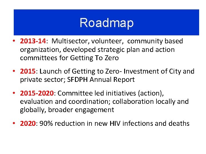 Roadmap • 2013 -14: Multisector, volunteer, community based organization, developed strategic plan and action