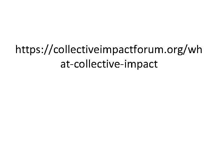https: //collectiveimpactforum. org/wh at-collective-impact 