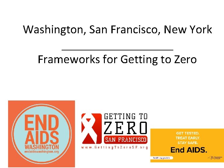 Washington, San Francisco, New York _________ Frameworks for Getting to Zero 