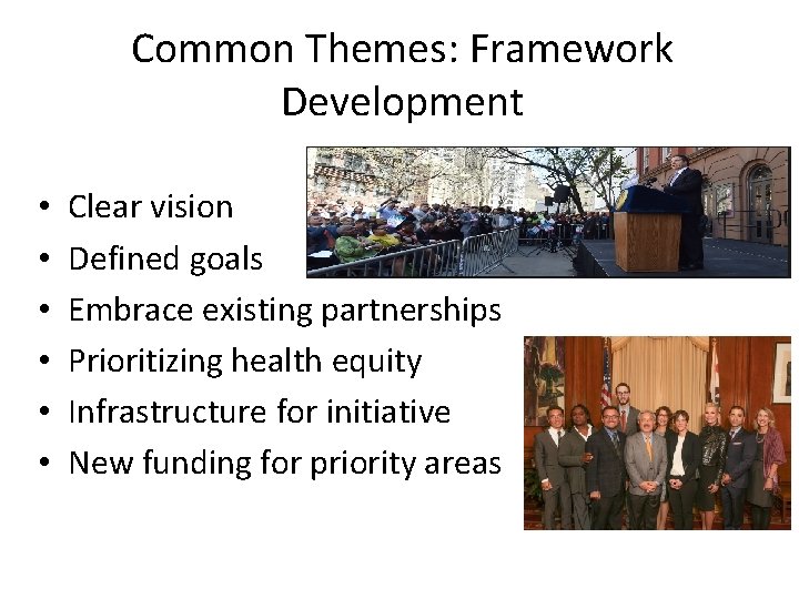 Common Themes: Framework Development • • • Clear vision Defined goals Embrace existing partnerships