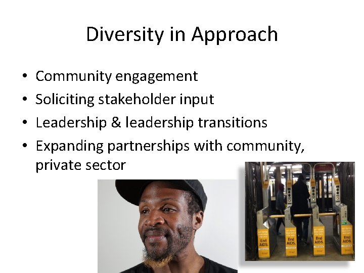 Diversity in Approach • • Community engagement Soliciting stakeholder input Leadership & leadership transitions