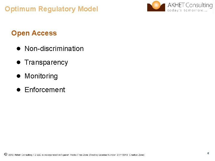 Optimum Regulatory Model Open Access l Non-discrimination l Transparency l Monitoring l Enforcement 6