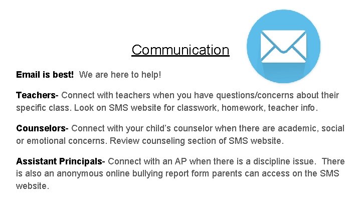 Communication Email is best! We are here to help! Teachers- Connect with teachers when