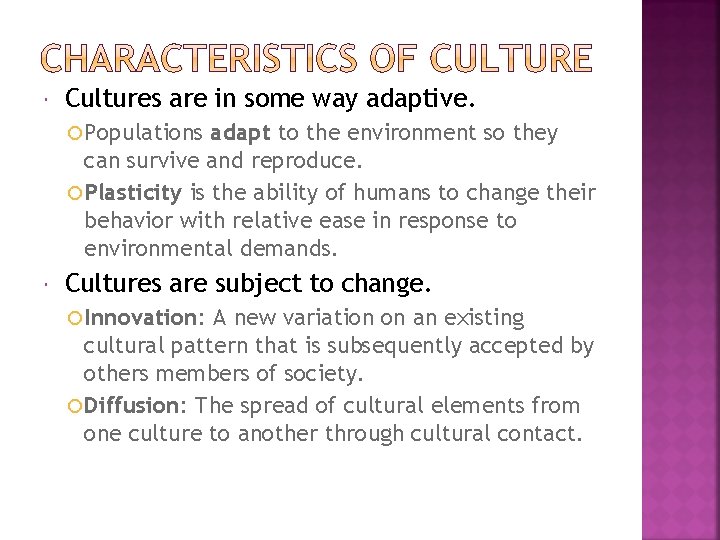  Cultures are in some way adaptive. Populations adapt to the environment so they