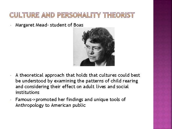  Margaret Mead- student of Boas A theoretical approach that holds that cultures could